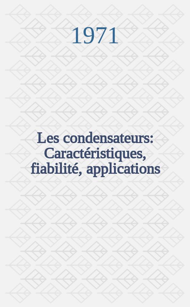 Les condensateurs : Caractéristiques, fiabilité, applications