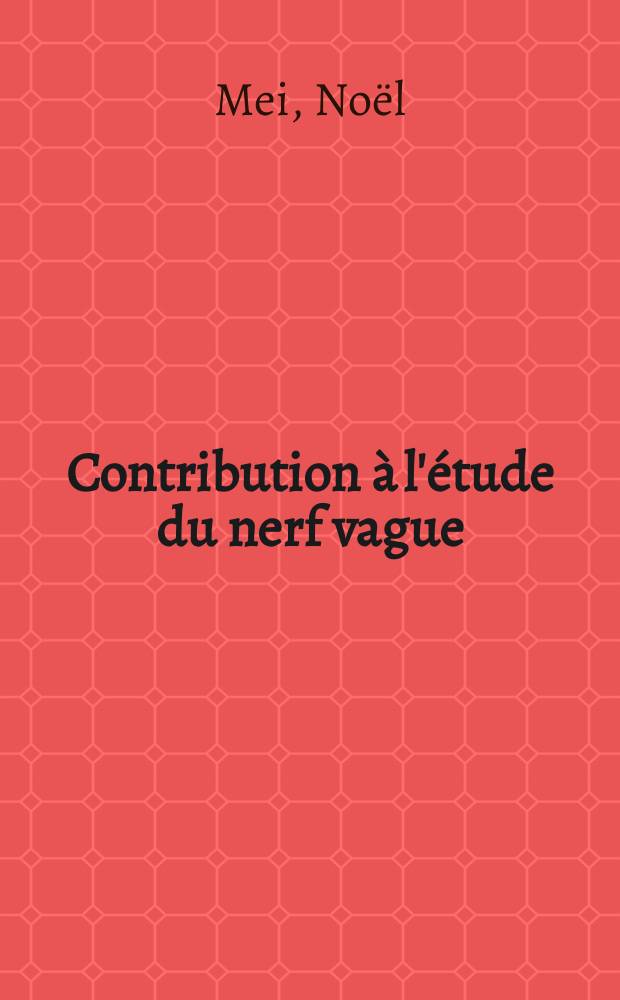 Contribution à l'étude du nerf vague : Électrophysiologie des fibres afférentes: enregistrement par microélectrodes extracellulaires au niveau du ganglion pléxiforme du chat : 1-re thèse présentée ... à la Faculté des sciences de l'Univ. d'Aix-Marseille ..