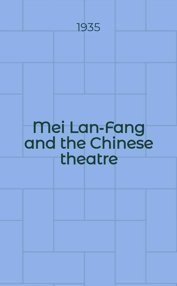 Mei Lan-Fang and the Chinese theatre : On the occasion of his appearance in the USSR