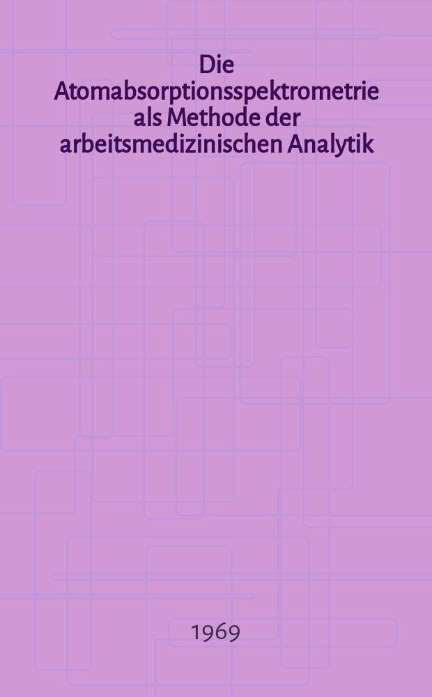 Die Atomabsorptionsspektrometrie als Methode der arbeitsmedizinischen Analytik : Inaug.-Diss. ... der ... Med. Fakultät der ... Univ. Erlangen-Nürnberg