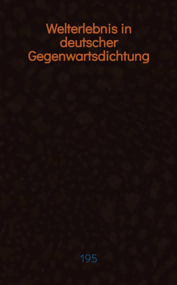 Welterlebnis in deutscher Gegenwartsdichtung : 1-2