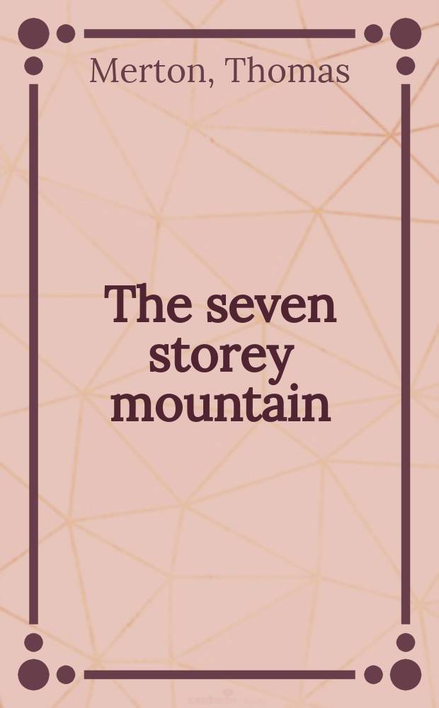 The seven storey mountain : An autobiography