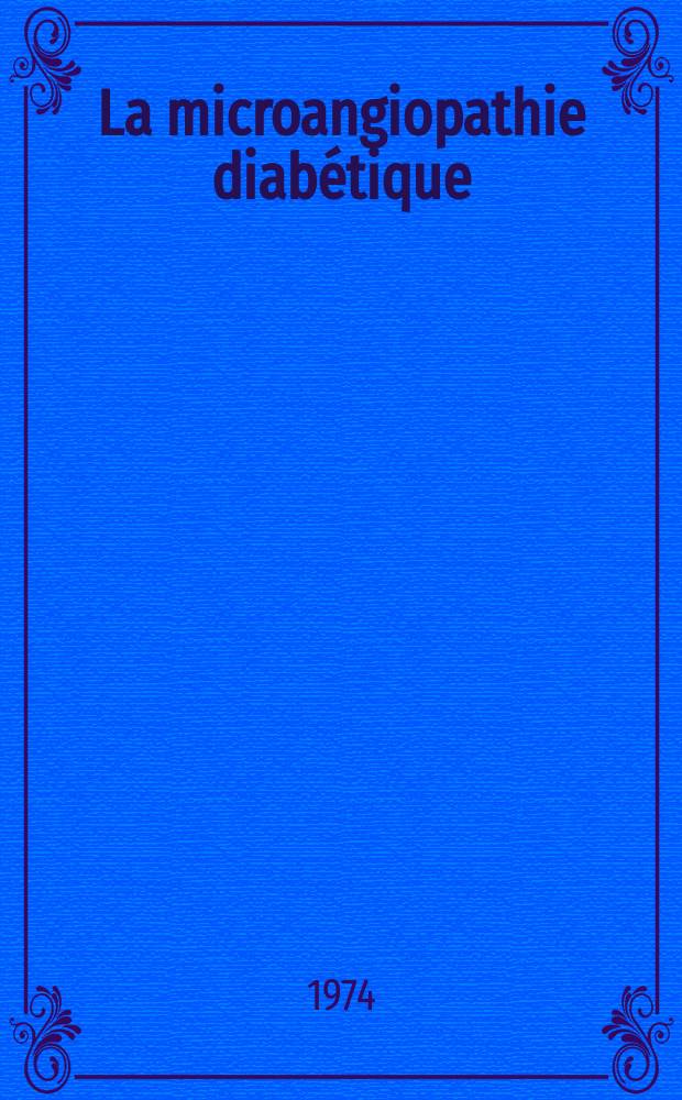 La microangiopathie diabétique: approche semi-quantitative par la biopsie cutanée : Influence des complications, de l'âge des malades, du type et de durée du diabète : Thèse ..