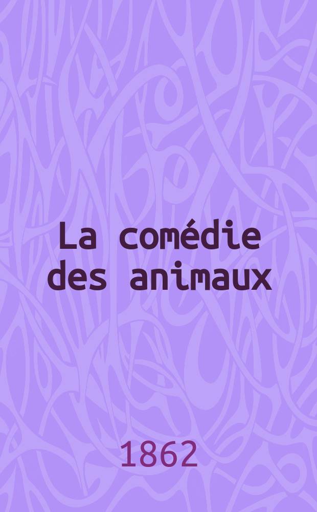 La comédie des animaux : Histoire naturelle en action