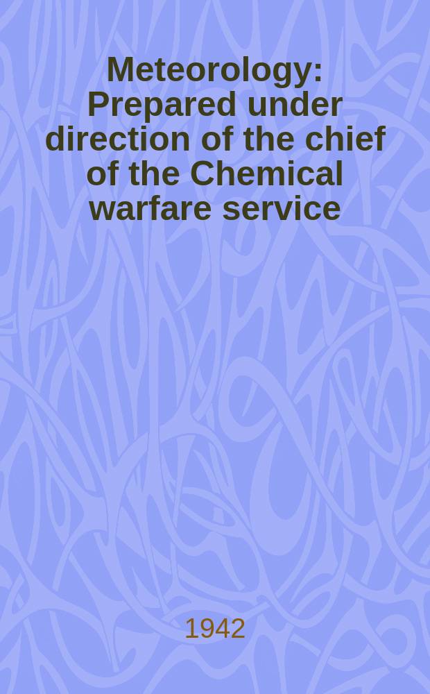 Meteorology : Prepared under direction of the chief of the Chemical warfare service