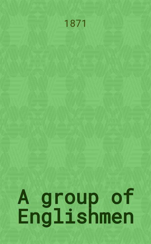 A group of Englishmen (1795 to 1815) : Being records of the younger Wedgwoods and their friends : Embracing the history of the discovery of photography and a facsimile of the first photograph