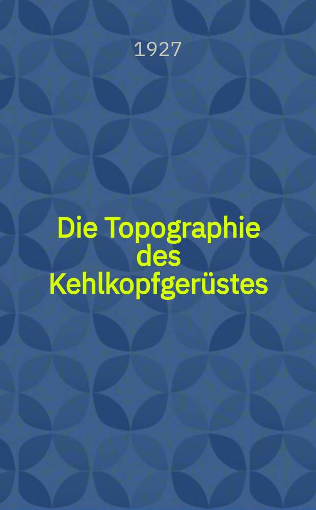 Die Topographie des Kehlkopfgerüstes