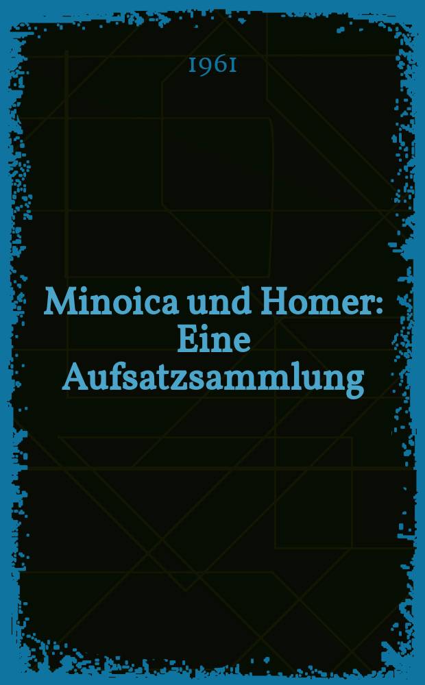 Minoica und Homer : Eine Aufsatzsammlung