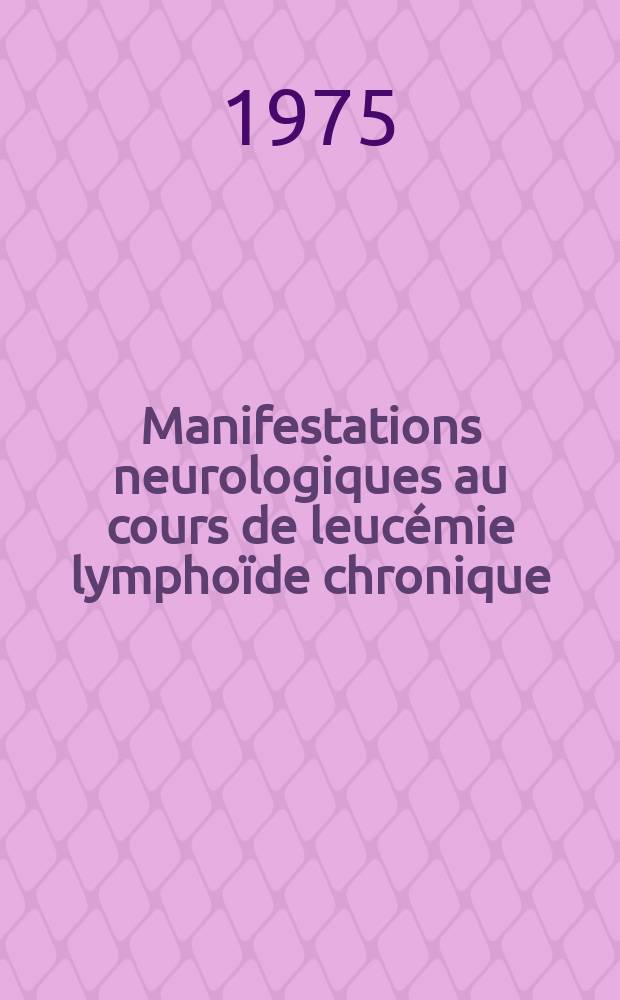 Manifestations neurologiques au cours de leucémie lymphoïde chronique : Contribution à l'étude d'un cas de syndrome du trou déchiré postérieur : Thèse ..