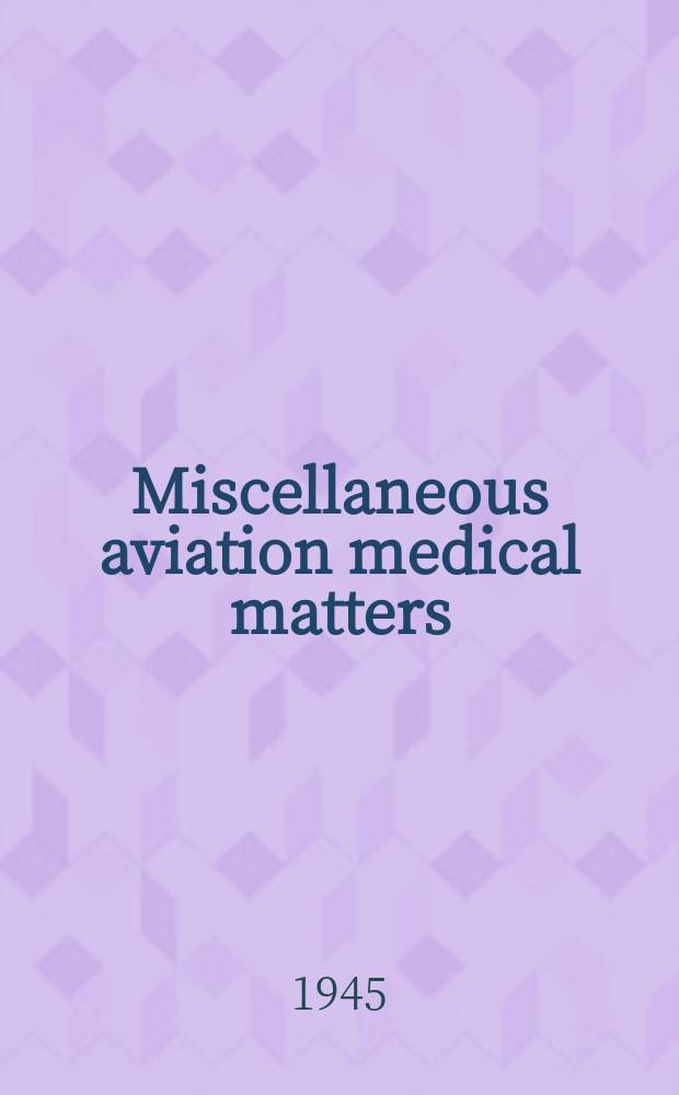 Miscellaneous aviation medical matters