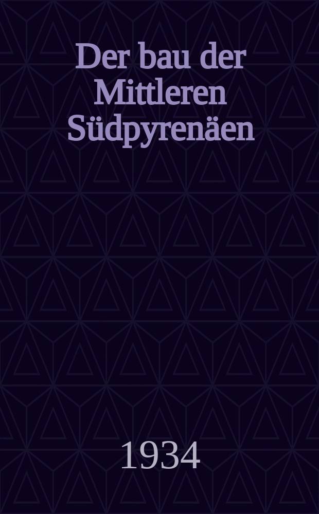 ... Der bau der Mittleren S&uuml;dpyren&auml;en