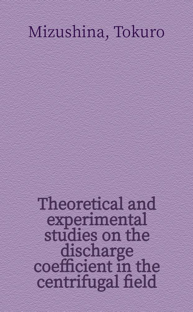 Theoretical and experimental studies on the discharge coefficient in the centrifugal field
