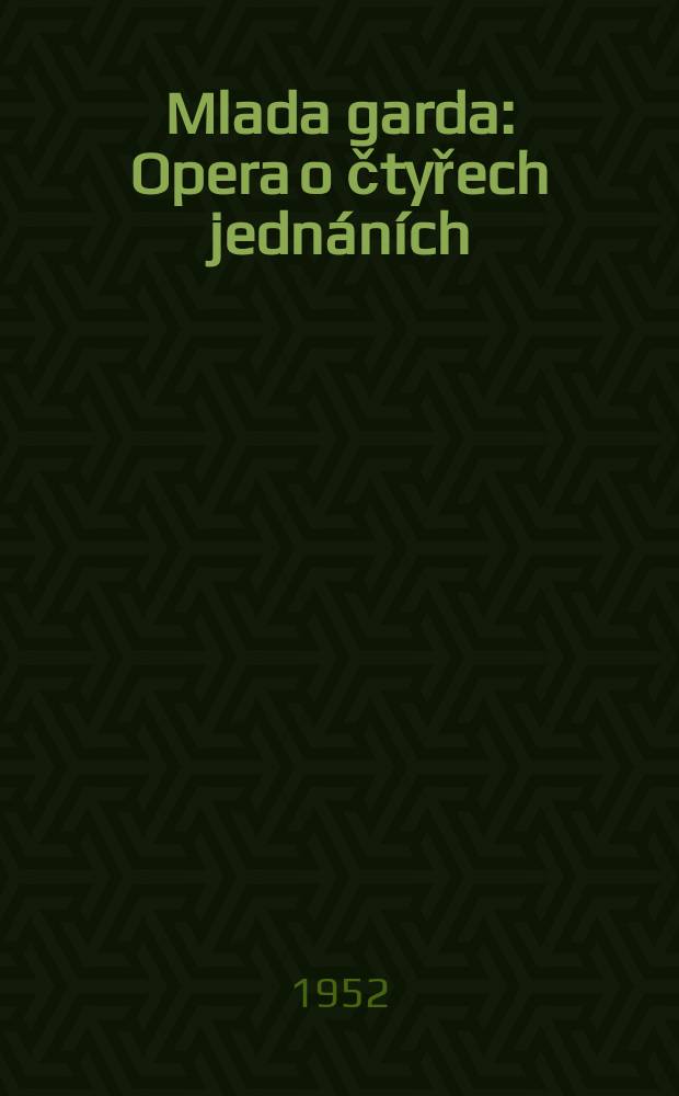 Mlada garda : Opera o čtyřech jednáních : K premiéře Mejtusovy opery "Mladá garda" : Sborník článků