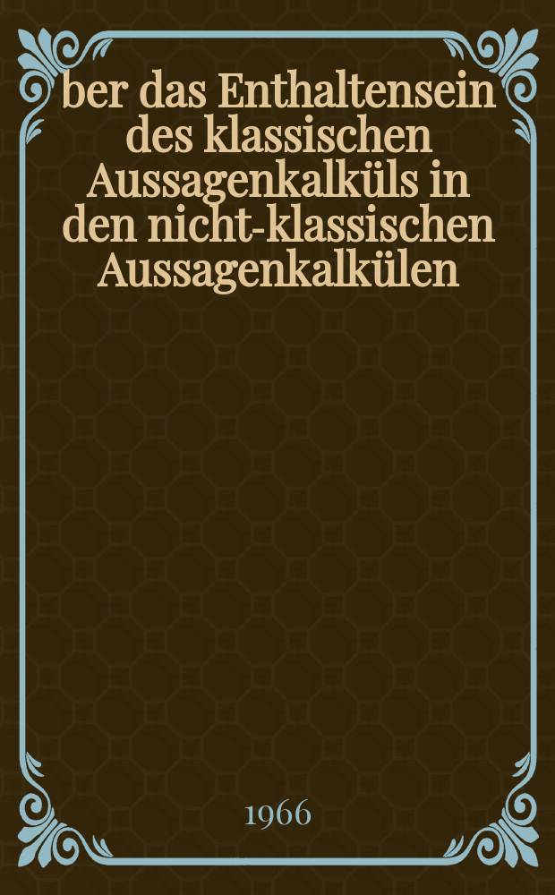 Über das Enthaltensein des klassischen Aussagenkalküls in den nicht-klassischen Aussagenkalkülen