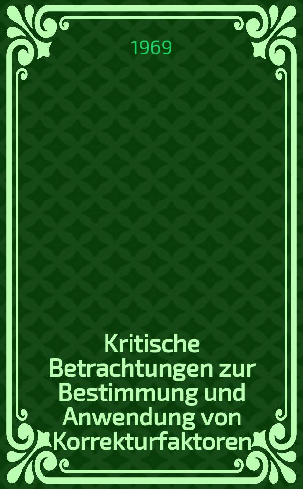 Kritische Betrachtungen zur Bestimmung und Anwendung von Korrekturfaktoren : Abhandl. ... der Eidgenössischen techn. Hochschule Zürich