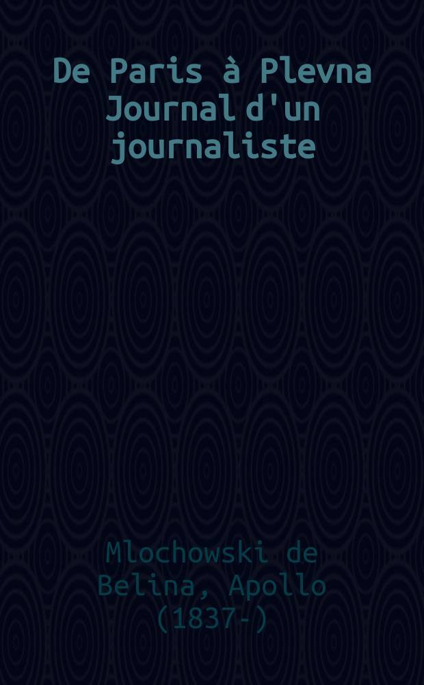 De Paris à Plevna Journal d'un journaliste : De mai à décembre 1877