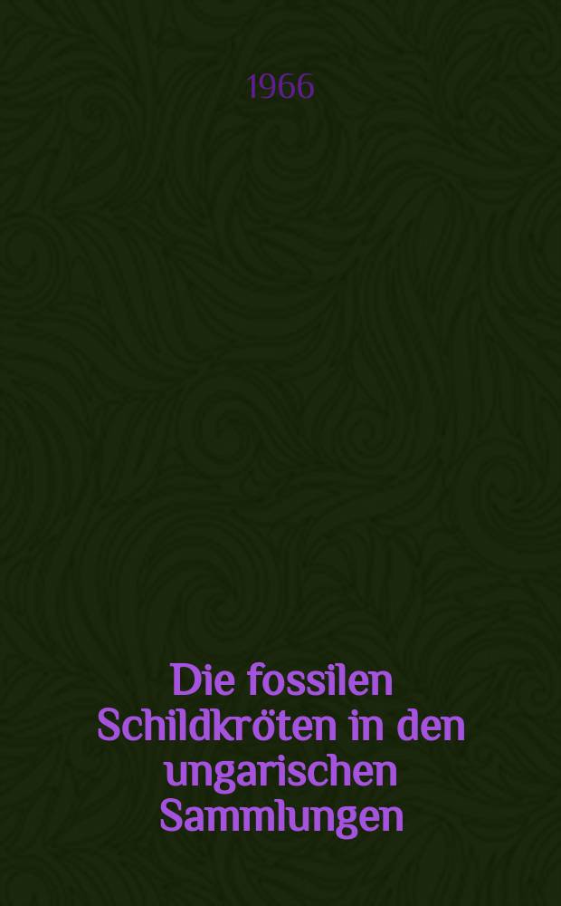 Die fossilen Schildkröten in den ungarischen Sammlungen