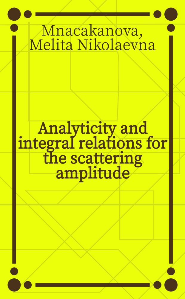 Analyticity and integral relations for the scattering amplitude