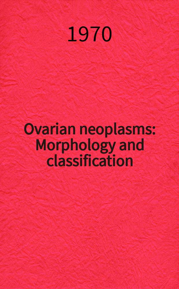 Ovarian neoplasms : Morphology and classification