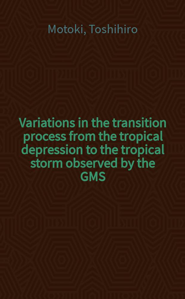 Variations in the transition process from the tropical depression to the tropical storm observed by the GMS