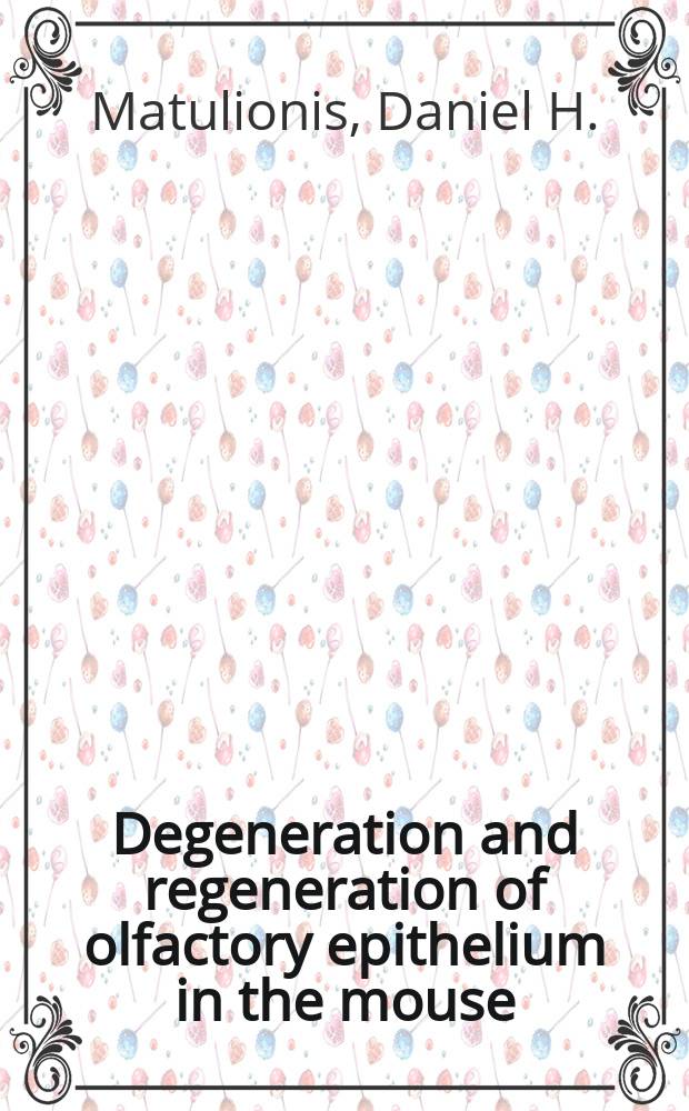 Degeneration and regeneration of olfactory epithelium in the mouse