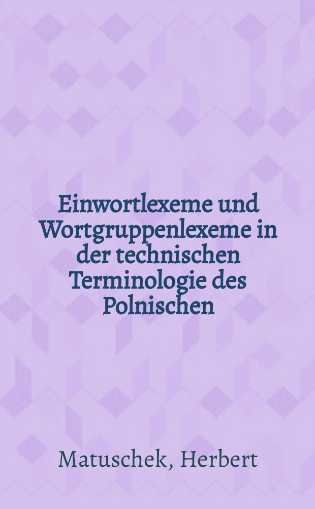 Einwortlexeme und Wortgruppenlexeme in der technischen Terminologie des Polnischen