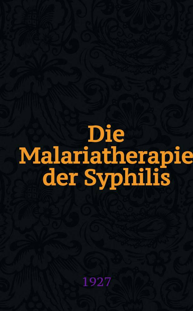 Die Malariatherapie der Syphilis