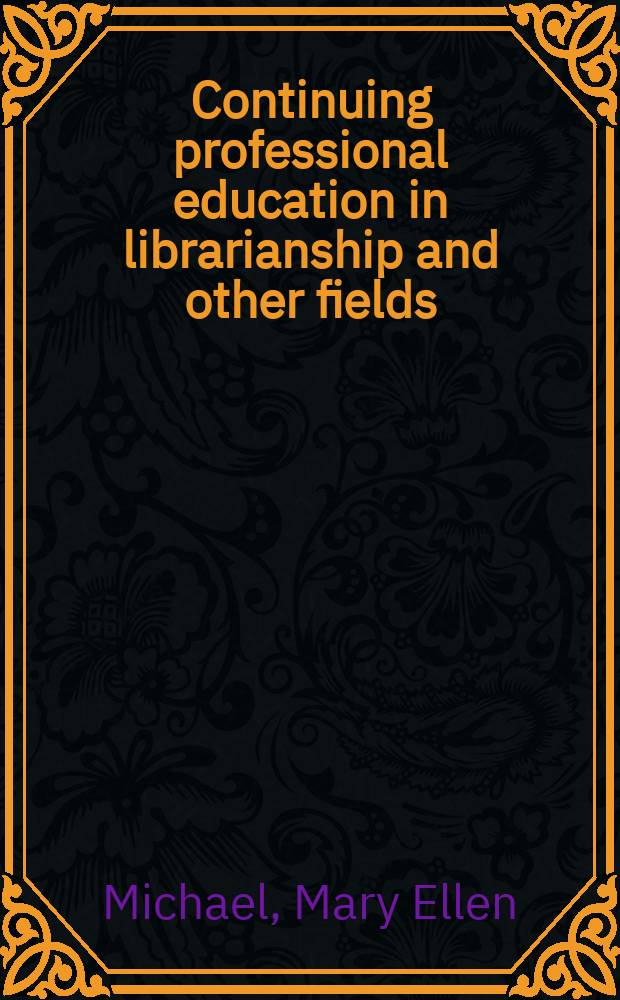 Continuing professional education in librarianship and other fields : A classified a. annot. bibliogr., 1965-1974