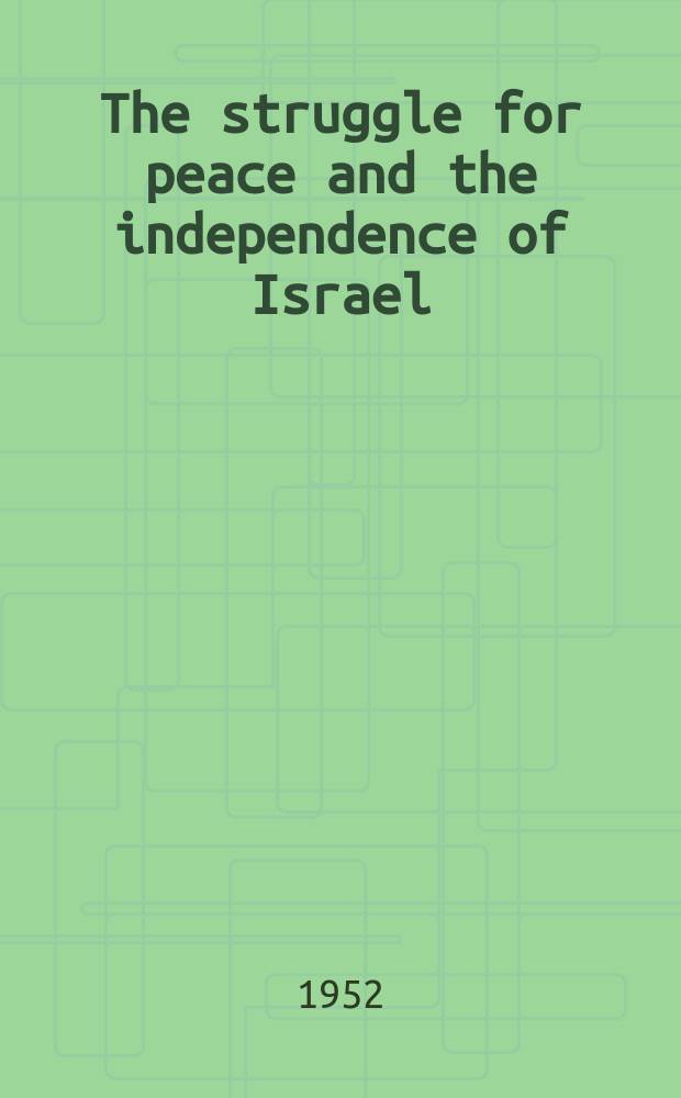The struggle for peace and the independence of Israel : Political report of the Central Committee to the 12th Congress of the Communist party of Israel, 29.V. - 1.VI. 1952
