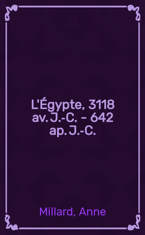 L'Égypte, 3118 av. J.-C. - 642 ap. J.-C.