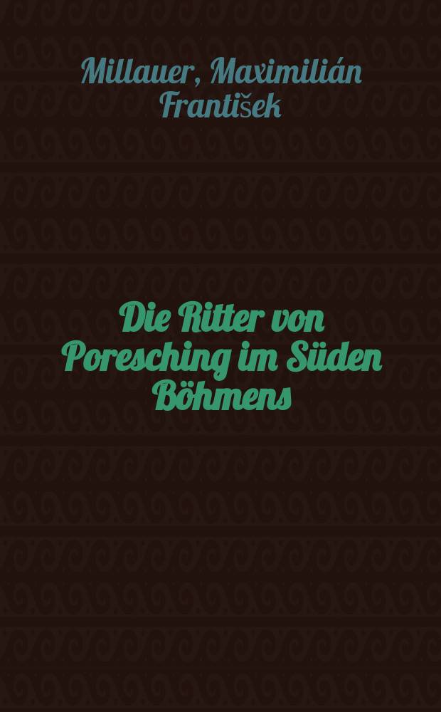 Die Ritter von Poresching im Süden Böhmens