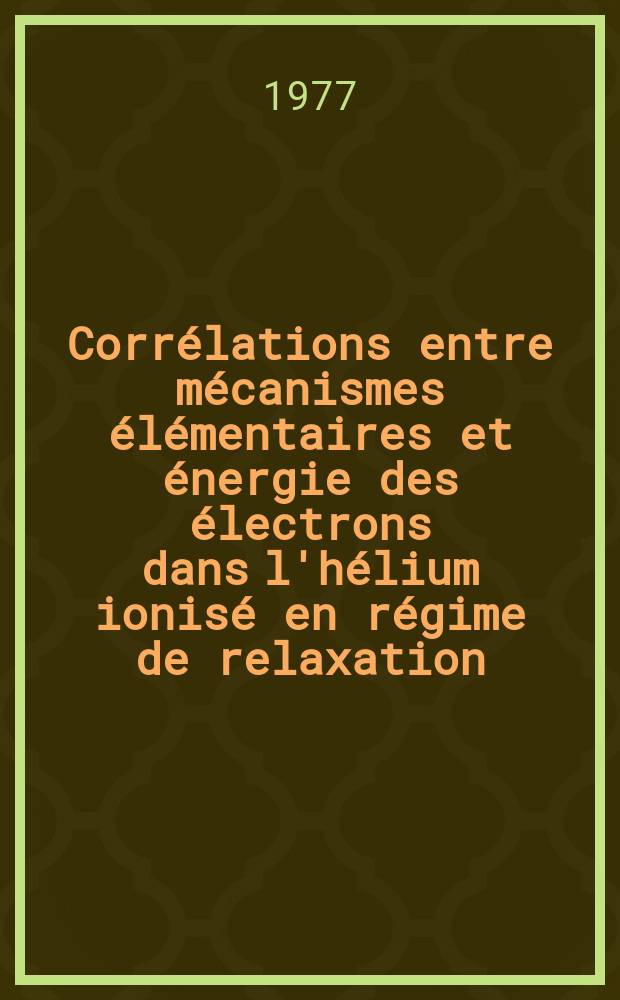 Corrélations entre mécanismes élémentaires et énergie des électrons dans l'hélium ionisé en régime de relaxation : Thèse