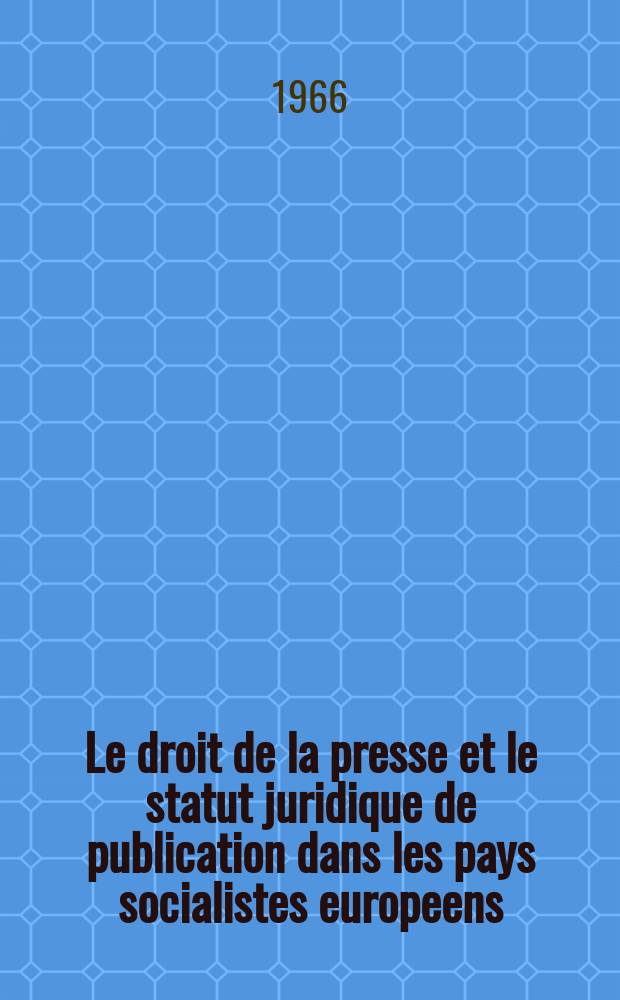 Le droit de la presse et le statut juridique de publication dans les pays socialistes europeens