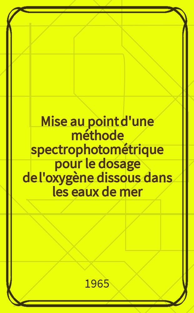 Mise au point d'une m&eacute;thode spectrophotom&eacute;trique pour le dosage de l'oxyg&egrave;ne dissous dans les eaux de mer