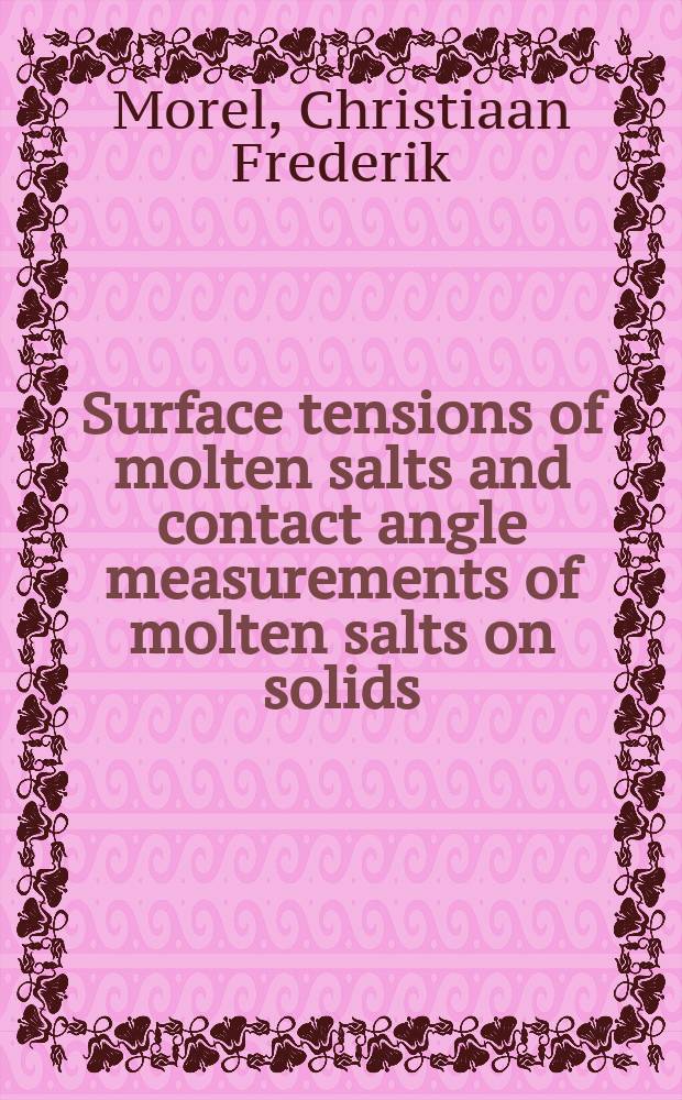 Surface tensions of molten salts and contact angle measurements of molten salts on solids : Acad. proefschr. ... aan de Univ. van Amsterdam ..