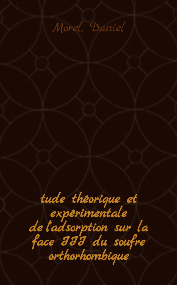 Étude théorique et expérimentale de l'adsorption sur la face III du soufre orthorhombique : Thèse