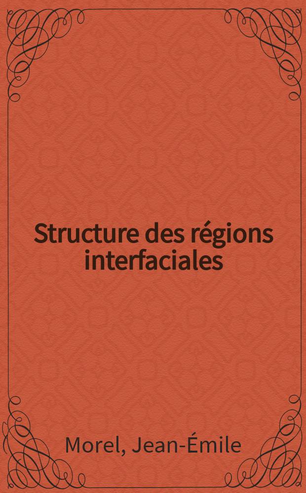 Structure des régions interfaciales : Études thermodynamique et expérimentale du transfert de masse interfacial : Thèse prés. à l'Univ. de Paris VI ..