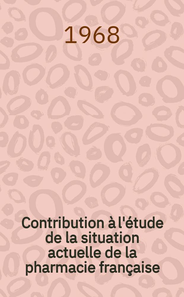 Contribution à l'étude de la situation actuelle de la pharmacie française : Aspects internationaux de la pharmacie : Thèse ..