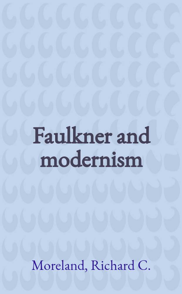 Faulkner and modernism : Rereading a. rewriting