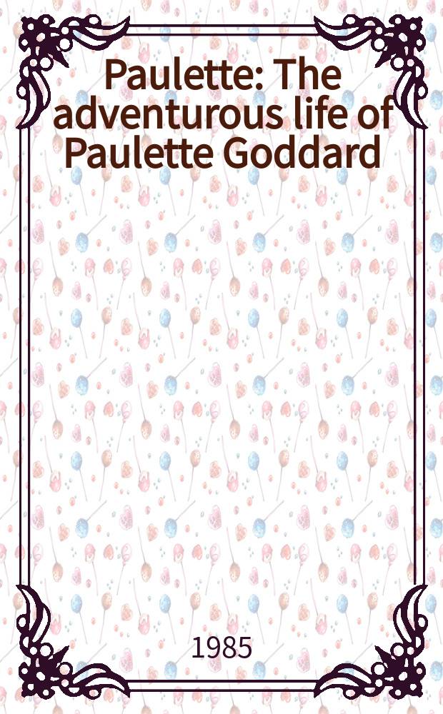 Paulette : The adventurous life of Paulette Goddard