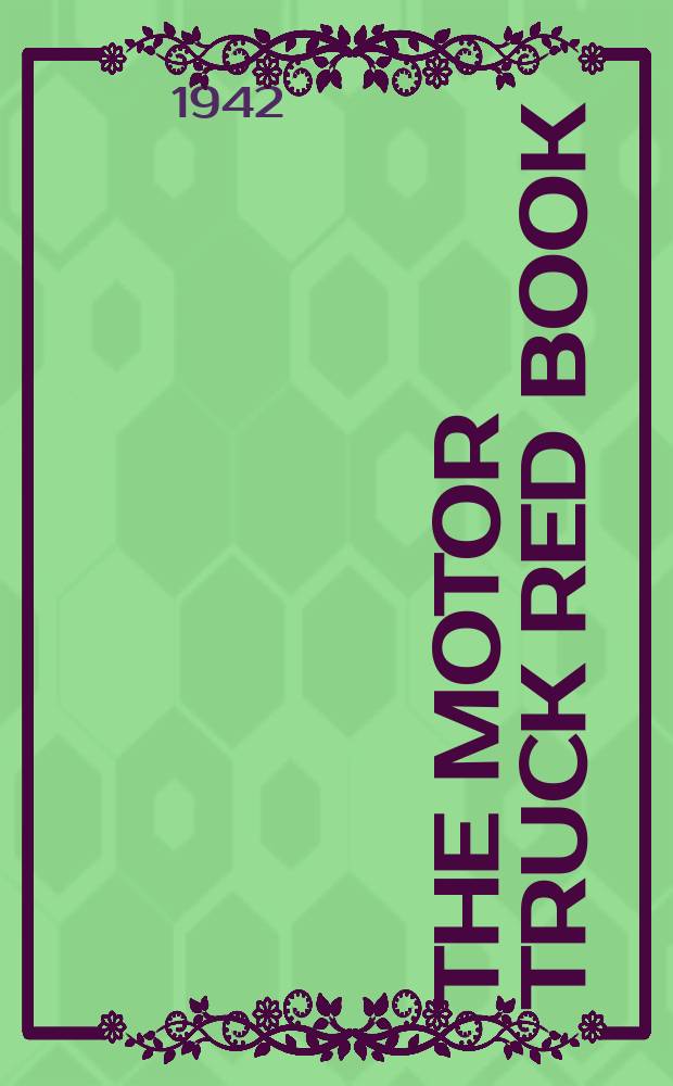 The Motor truck red book : An encyclopedia of the laws, rules, regulations, principles and practices of motor truck transportation