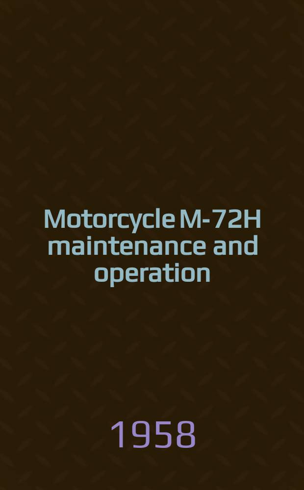 Motorcycle [M-72H] maintenance and operation : Appended to motorcycle M-72 maintenance and operation instructions