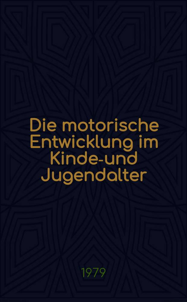 Die motorische Entwicklung im Kindes- und Jugendalter : Theoretische Ansätze - Untersuchungsprobleme - Forschungsergebnisse