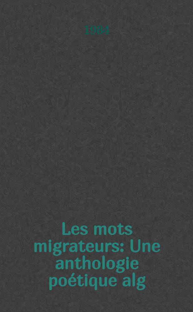 Les mots migrateurs : Une anthologie poétique alg