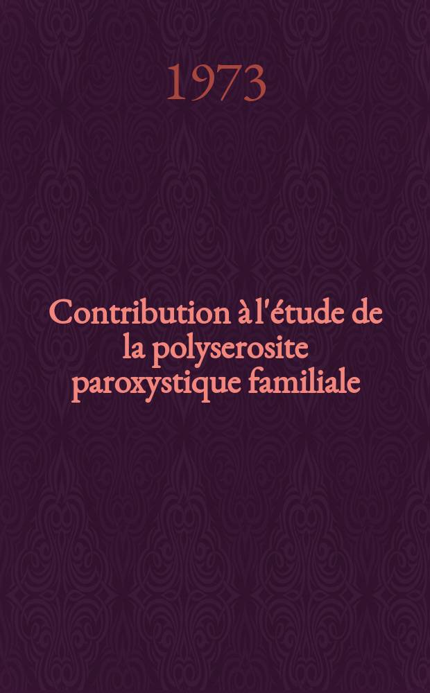 Contribution à l'étude de la polyserosite paroxystique familiale (P. P. F.) au Liban : (Maladie périodique) : Thèse ..