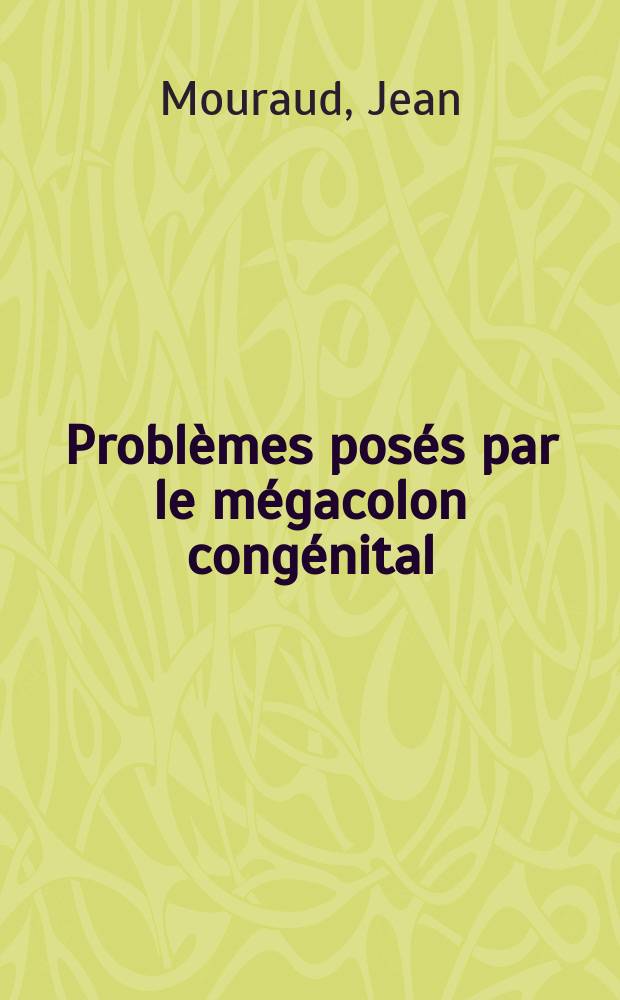 Problèmes posés par le mégacolon congénital : Thèse ..