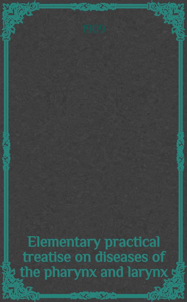 Elementary practical treatise on diseases of the pharynx and larynx