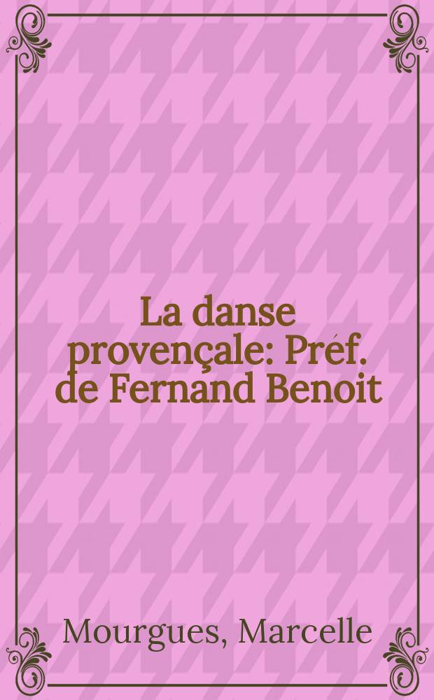 La danse provençale : Préf. de Fernand Benoit : Des. de Bellini