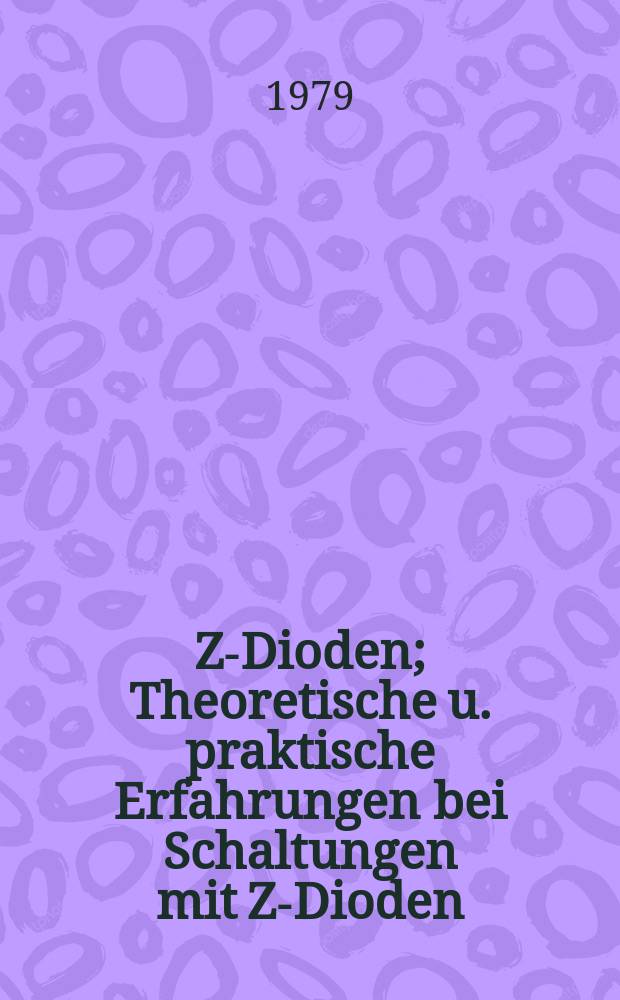 Z-Dioden; Theoretische u. praktische Erfahrungen bei Schaltungen mit Z-Dioden / Gérard Mourier