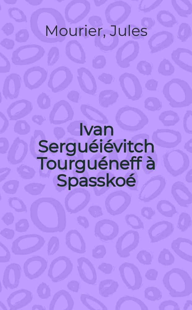 Ivan Serguéiévitch Tourguéneff à Spasskoé